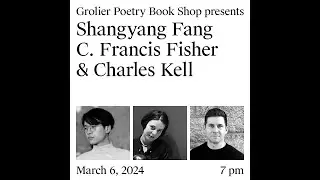 Grolier Hybrid Reading — Shangyang Fang, C. Francis Fisher and Charles Kell (Zoom 2024)