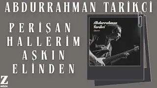 Abdurrahman Tarikci - Perişan Hallerim Aşkın Elinden I İmece 2014 © Z Müzik