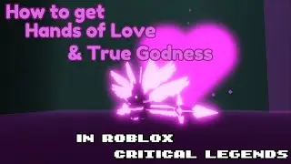 How to get Hands of Love & True Godness  [ T2 & T3 Sword of Love ] In Roblox Critical Legends