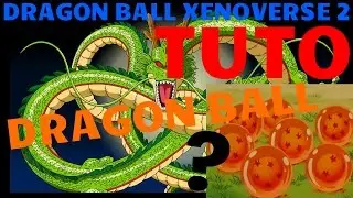 Dragon Ball XenoVerse 2 TUTO #1 : Comment avoir les dragons balls + Tous les voeux de shenron !