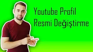 Youtube Profil Resmi Değiştirme, Youtube Profil Fotoğrafı