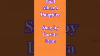 Coal Miner's Daughter. Song by Loretta Lynn