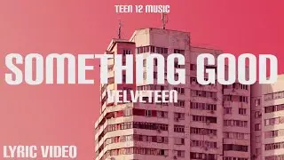 Something Good - Velveteen (lyric Video)