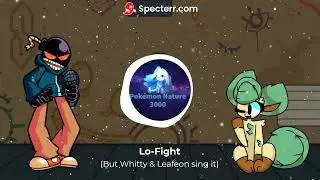 Lo-Fight (But Whitty and Leafeon sing it)