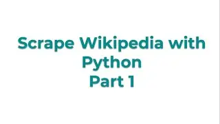 Scrape Wikipedia with Python part 1