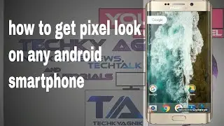 How to Get Pixel look on Any Android Smartphone