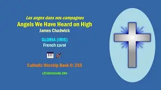 Les anges dans nos campagnes:  Angels We Have Heard on High  [Chadwick / GLORIA]  CWB2:255