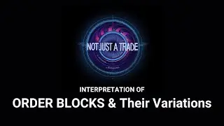 NJAT Interpretation of | ORDER BLOCKS & Their Variations | Smart Money Concepts