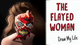 THE FLAYED WOMAN | Draw My Life