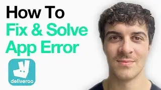 How To Fix And Solve Deliveroo App Error (2025 Guide)
