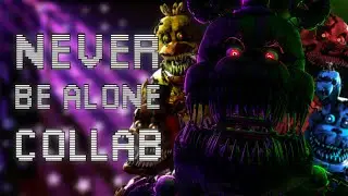 [FNAF/SFM] ► Never Be Alone | Collab