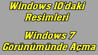 Windows 10 daki Resimleri, Windows 7 Fotoğraf Görüntüleyici ile Açmak
