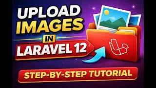 How to Upload and Store Images in Laravel | Laravel 12 Image Upload Tutorial - Step by Step