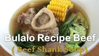 How to cook Bulalo Recipe / Beef Shank Soup