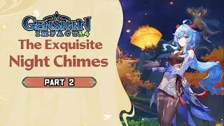 Genshin Impact 3.4 The Exquisite Night Chimes Gameplay Part 2