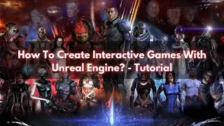 How To Create Interactive Games With Unreal Engine? - Tutorial