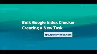 SpeedyIndex. Bulk Google Index Checker: Creating a New Task.
