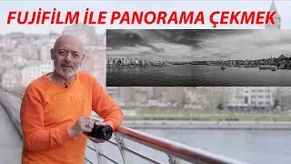 FUJİFİLM İLE PANORAMA ÇEKMEK