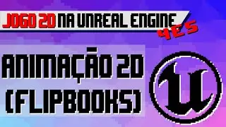 Criando jogos 2D na Unreal Engine 4 e 5 [Animação 2D com Flipbooks]