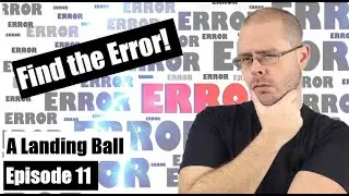 Find the Error - Episode 11 - A Landing Ball
