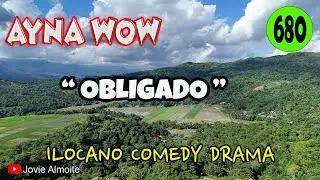 OBLIGADO | AYNA WOW 680 | ILOCANO COMEDY DRAMA | Jovie Almoite