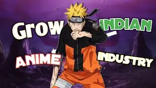 How can we grow the Indian Anime Industry?