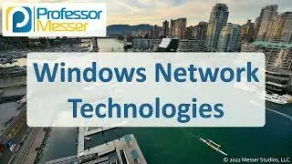 Windows Network Technologies - CompTIA A+ 220-1102 - 1.6