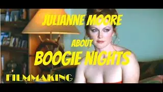 Julianne Moore about BOOGIE NIGHTS by Paul Thomas Anderson