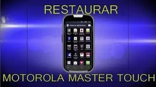 RESTAURAR MOTOROLA MASTER TOUCH XT621 DE NEXTEL
