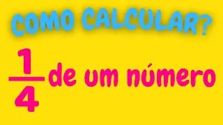 COMO CALCULAR 1/4 DE UM NÚMERO?