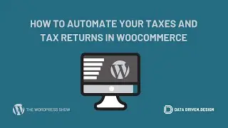 The WordPress Show: How To Automate Your Taxes and Tax Returns In WooCommerce