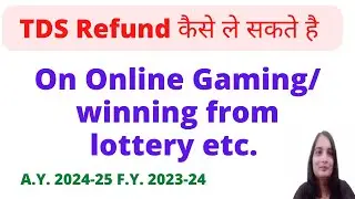 TDS Refund on Income from Online Gaming and Winning from lottery, crossword|