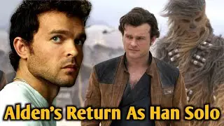 Alden Ehrenreich's Return As Han Solo