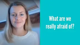 What are we really afraid of?