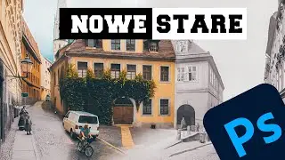 Fotomanipulacja - stare w nowe - Photoshop