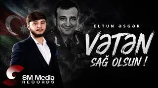 Eltun Əsgər - Vətən sağ olsun !