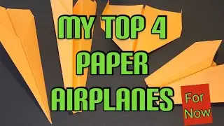 TOP 4 Paper Airplanes... (For Now!)