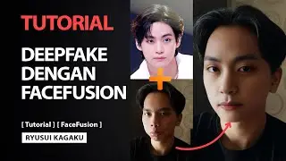 Tutorial - Deepfake/Faceswap Dengan Facefusion【Ryusui Kagaku】