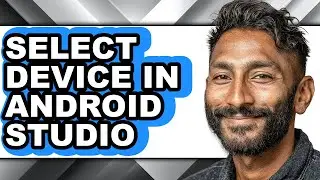 How to Select Device in Android Studio - Step by Step