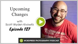 Episode 127 - Upcoming Changes