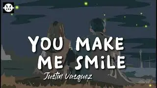 Justin Vazquez - You Make Me Smile (Lyrics)