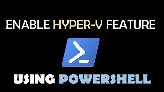 Enable Hyper-V Feature via PowerShell | Windows 10 Pro