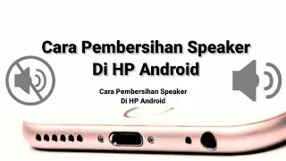 CARA PEMBERSIHAN SPEAKER DI HP ANDROID