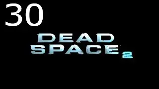 Прохождение Dead Space 2 Ч.30- Главная шахта,Стросс, лифт 60 Fps