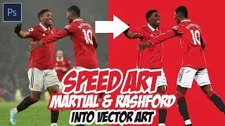 Speed Art Martial & Rashford into Vector Art | using Adobe Photoshop