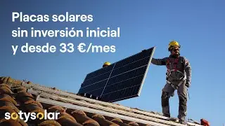 Placas Solares SIN inversión inicial | Desde 33 €/mes ☀️  SotySolar