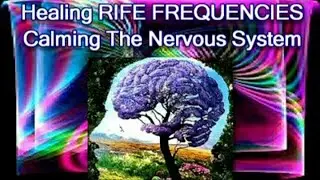 HEALING RIFE FREQUENCIES-Calming the Nervous System-Full Body Healing,Emotional and Physical Healing