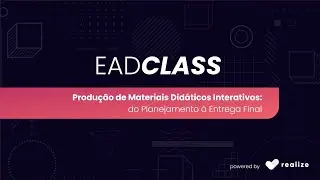 EADClass - Curso Produção de Materiais Didáticos Interativos: Do Planejamento à Entrega Final