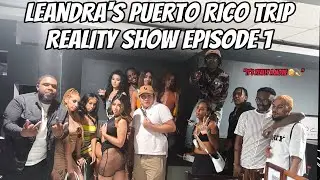 EP 1: LEANDRA'S PUERTO RICO TRIP REALITY SHOW