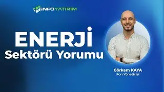 Görkem Kaya'dan ENERJİ Sektörü Yorumu 